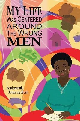 My Life Was Centered Around The Wrong Men(English, Paperback, Johnson-Bush Andreannia)
