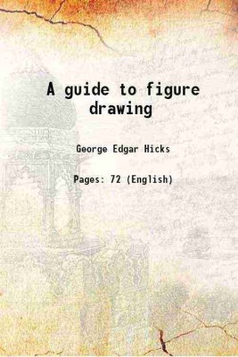 A guide to figure drawing 1853 [Hardcover](Hardcover, George Edgar Hicks)