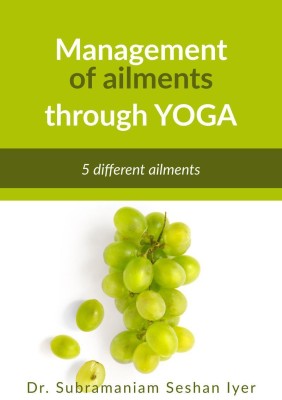 Management of ailments through Yoga(English, Paperback, Dr Subramaniam Seshan Iyer)