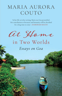 At Home in Two Worlds : Essays on Goa(Paperback, Maria Aurora Couto)