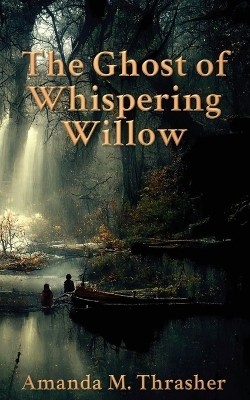 The Ghost of Whispering Willow(English, Paperback, Thrasher Amanda M)