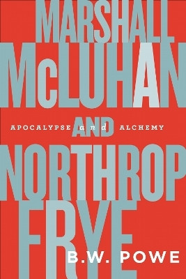 Marshall McLuhan and Northrop Frye(English, Electronic book text, Powe B.W.)