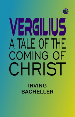 Vergilius: A Tale of the Coming of Christ(Paperback, Irving Bacheller)