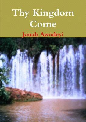 Thy Kingdom Come(English, Paperback, Awodeyi Jonah)
