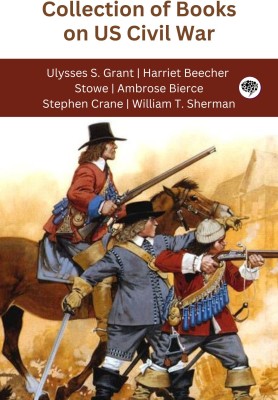 Collection of Books on US Civil War (Grapevine edition)(Paperback, Ulysses S. Grant, Harriet Beecher Stowe, Ambrose Bierce, Stephen Crane, William T. Sherman)