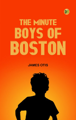 The Minute Boys of Boston(Paperback, James Otis)