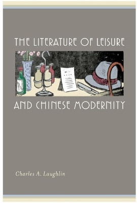The Literature of Leisure and Chinese Modernity(English, Electronic book text, Laughlin Charles A.)