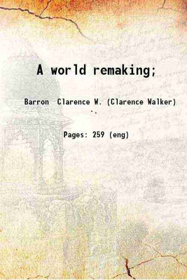 A world remaking; 1920 [Hardcover](Hardcover, Barron Clarence W. (Clarence Walker))