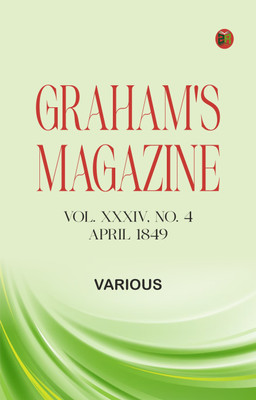 Graham's Magazine, Vol. XXXIV, No. 4, April 1849(Paperback, Various)