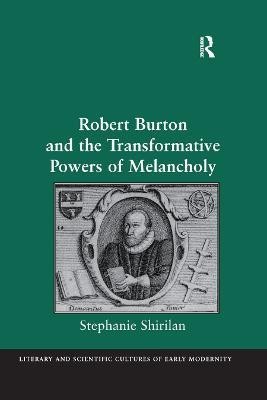 Robert Burton and the Transformative Powers of Melancholy(English, Paperback, Shirilan Stephanie)