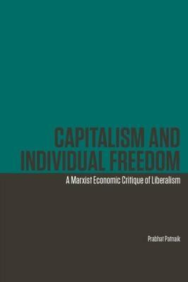Capitalism and Individual Freedom - A Marxist Economic Critique of Liberalism(English, Hardcover, Patnaik Prabhat)