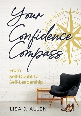 Your Confidence Compass(English, Paperback, Allen Lisa J)