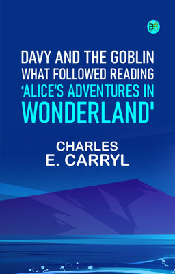 Davy and the Goblin What Followed Reading 'Alice's Adventures in Wonderland'(Paperback, Charles E. Carryl)