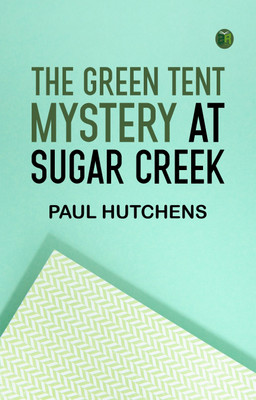 The Green Tent Mystery at Sugar Creek(Paperback, Paul Hutchens)