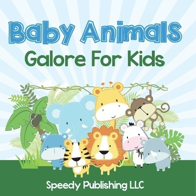 Baby Animals Galore For Kids(English, Paperback, Speedy Publishing LLC)