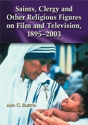 Saints, Clergy and Other Religious Figures on Film and Television, 1895-2003(English, Paperback, Paietta Ann Catherine)