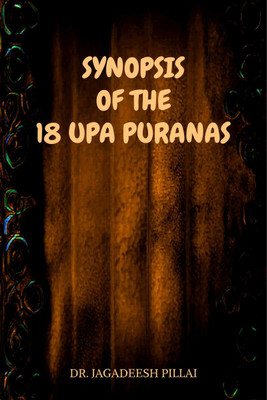 Synopsis of the 18 UPA Puranas(English, Paperback, Dr. Jagadeesh Pillai)