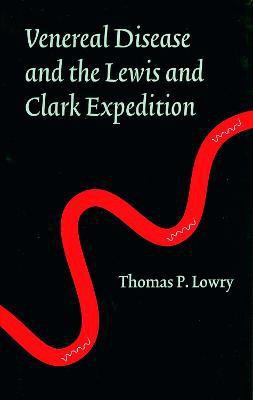 Venereal Disease and the Lewis and Clark Expedition(English, Electronic book text, Lowry Thomas P.)