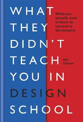 What They Didn't Teach You in Design School(English, Hardcover, Cleaver Phil)