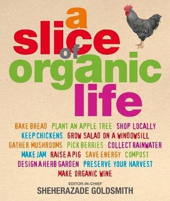 A Slice of Organic Life(English, Hardcover, Dorling Kindersley Sheherazade)