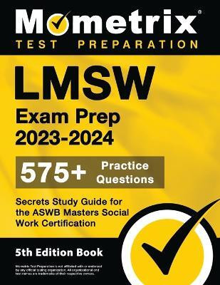 LMSW Exam Prep 2023-2024 - 575+ Practice Questions, Secrets Study Guide for the Aswb Masters Social Work Certification(English, Paperback, unknown)