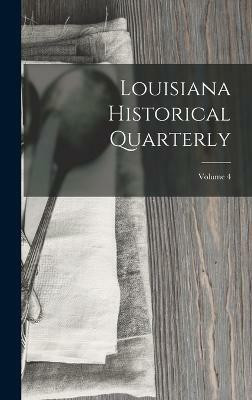 Louisiana Historical Quarterly; Volume 4(English, Hardcover, Anonymous)