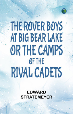 The Rover Boys at Big Bear Lake; or, The Camps of the Rival Cadets(Paperback, Edward Stratemeyer)
