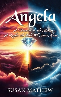 Angela - A Diamond in the Making A Leader the World Will Never Know(English, Hardcover, Mathew Susan)