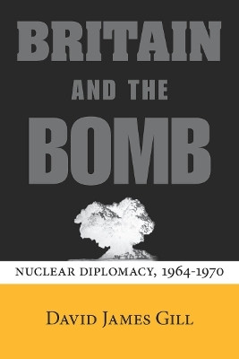 Britain and the Bomb(English, Hardcover, Gill David James)