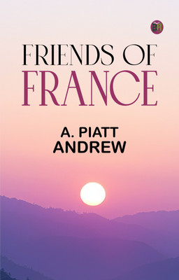 Friends of France(Paperback, A. Piatt Andrew)