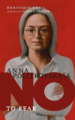 No To Fear: Anna Politkovskaya(English, Hardcover, Conil Dominique)