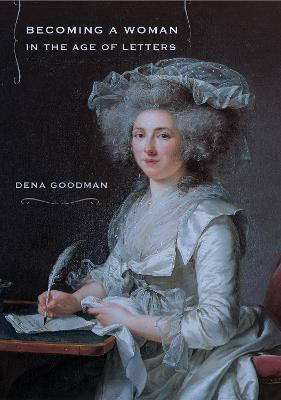 Becoming a Woman in the Age of Letters(English, Paperback, Goodman Dena)
