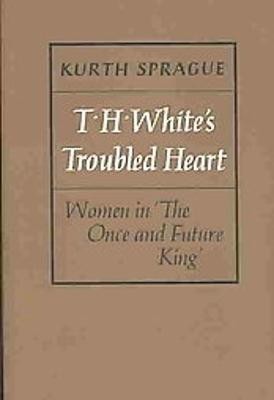 T.H. White's Troubled Heart(English, Hardcover, Sprague Kurth)