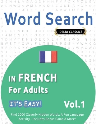Word Search in French for Adults - It's Easy! Vol.1 - Delta Classics - Find 2000 Cleverly Hidden Words(English, Paperback, Best Activity Books)