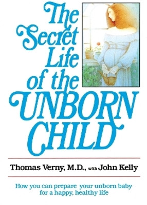 The Secret Life of the Unborn Child(English, Paperback, Verny Thomas Dr.)