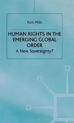 Human Rights in the Emerging Global Order(English, Hardcover, Mills K.)