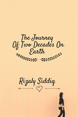 The Journey Of Two Decades On Earth(English, Hardcover, Rizaly Siddiq)