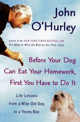 Before Your Dog Can Eat Your Homework, First You Have to Do It(English, Paperback, O'Hurley John)