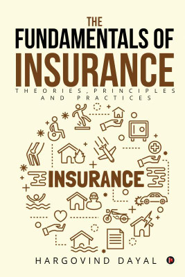 The Fundamentals of Insurance  - Theories, Principles and Practices(English, Paperback, Dayal Hargovind)