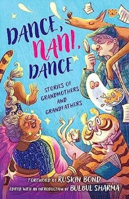 Dance, Nani, Dance: Stories Of Grandmothers And Grandfathers(Paperback, Bulbul Sharma, Ruskin Bond)