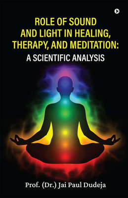 Role of Sound and Light in Healing, Therapy, and Meditation(English, Paperback, Prof. (Dr.) Jai Paul Dudeja)