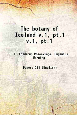 The botany of Iceland Volume v.1, pt.1 1912 [Hardcover](Hardcover, L. Kolderup Rosenvinge, Eugenius Warming)