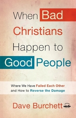 When Bad Christians Happen to Good People(English, Paperback, Burchett Dave)