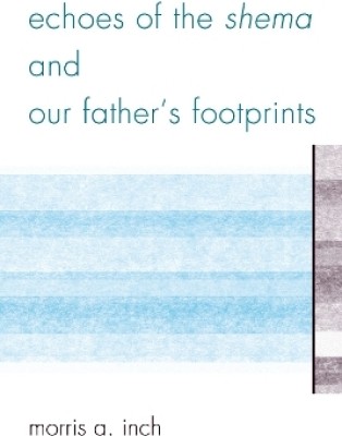 Echoes of the Shema and Our Father's Footprints(English, Paperback, Inch Morris A.)