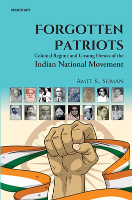 Forgotten Patriots(English, Hardcover, Suman Amit K.)