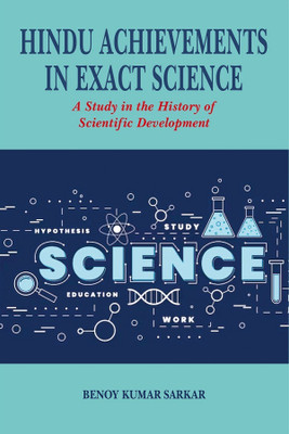 Hindu Achievements in Exact Science A Study in the History of Scientific Development(Paperback, Benoy Kumar Sarkar)