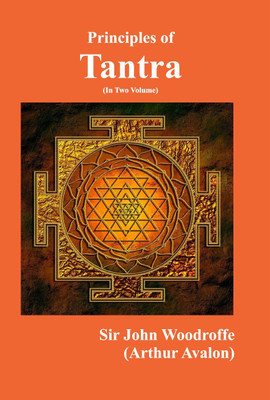 Principles of Tantra in 2 vol set(Paperback, Sir John Woodroffe, Arthur Avalon)