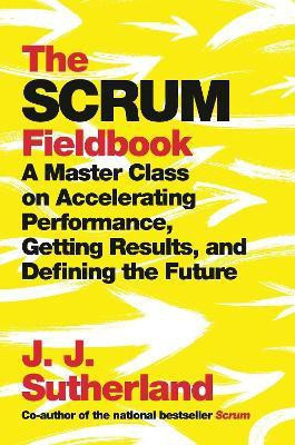 The Scrum Fieldbook(English, Hardcover, Sutherland J.J.)