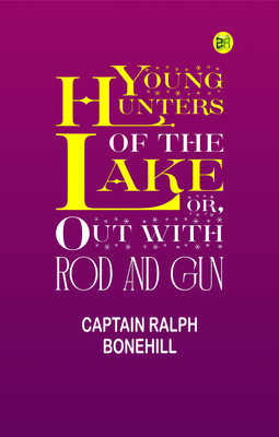 Young Hunters of the Lake; or, Out with Rod and Gun(Paperback, Captain Ralph Bonehill)