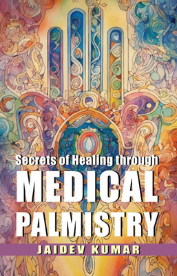 Secrets of Healing through: MEDICAL PALMISTRY(Hardcover, Jaidev Kumr (B.Sc - Bio))